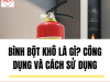 Bình Bột Khô Là Gì? Công Dụng Và Cách Sử Dụng