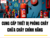 Cung Cấp Thiết Bị Phòng Cháy Chữa Cháy Chính Hãng