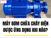 Máy Bơm Chữa Cháy Điện Được Ứng Dụng Khi Nào?