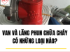 Van Và Lăng Phun Chữa Cháy Có Những Loại Nào?